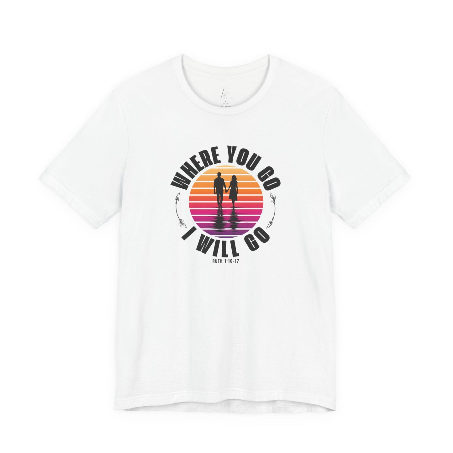 Where You Go I'll Go T-shirt