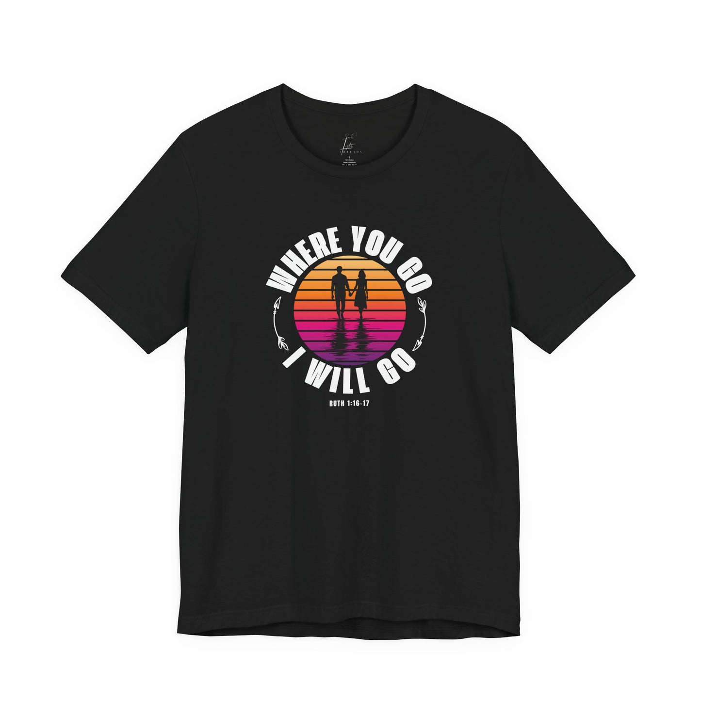 Where You Go I'll Go T-shirt