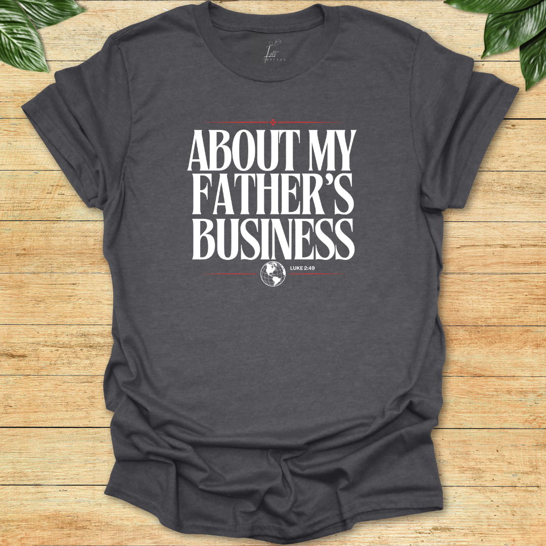 About My Father's Business T-shirt