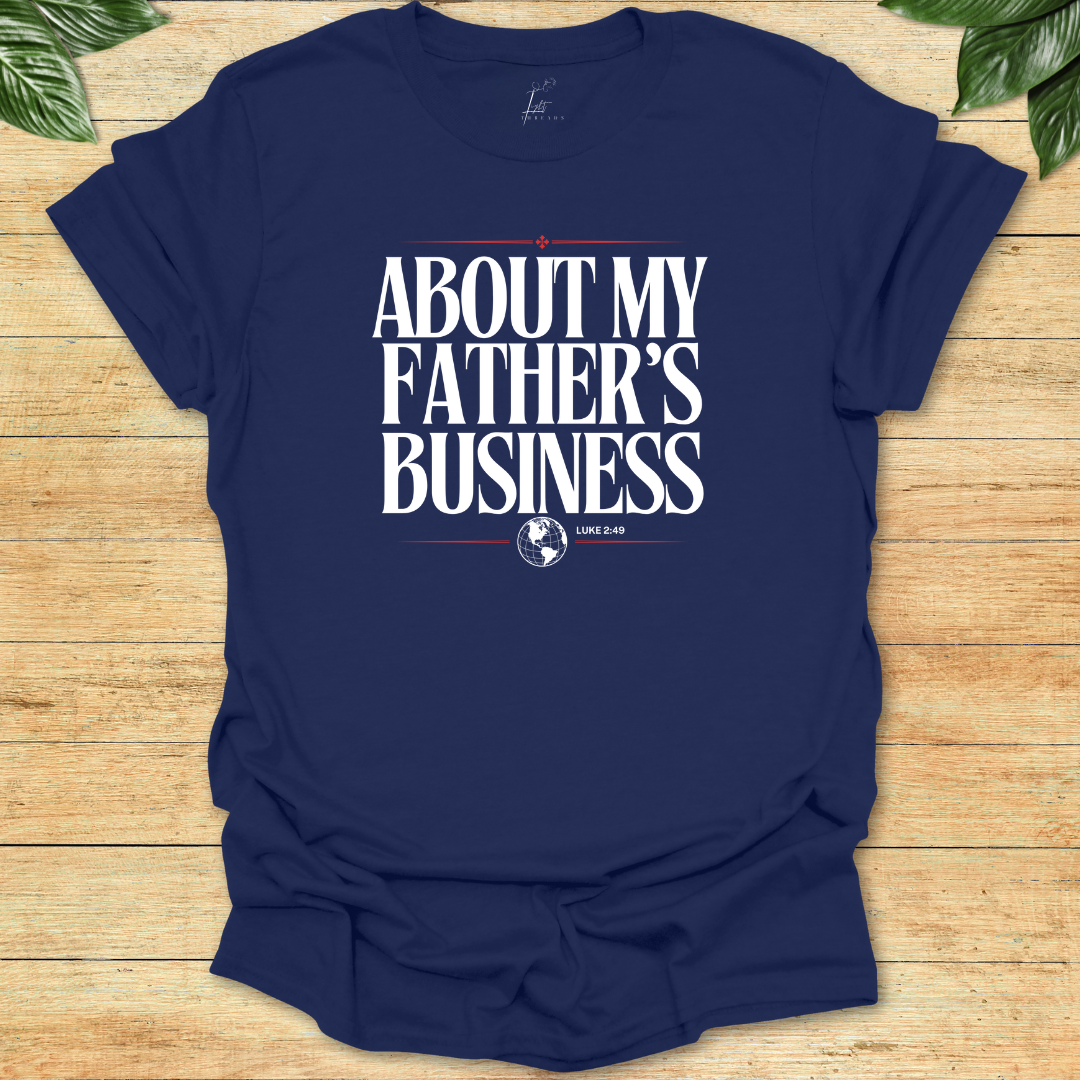 About My Father's Business T-shirt
