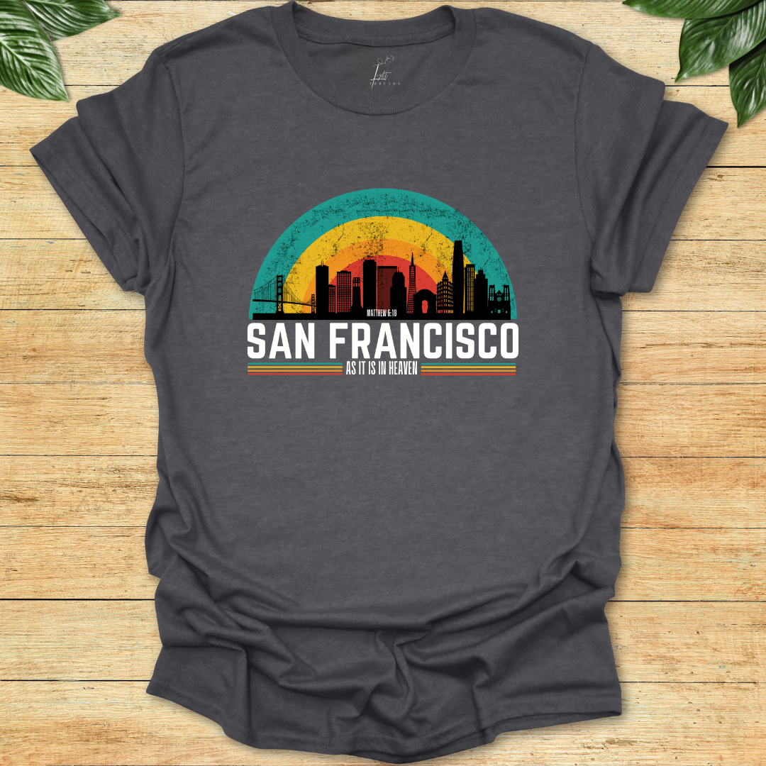 In San Francisco As It Is In Heaven T-shirt