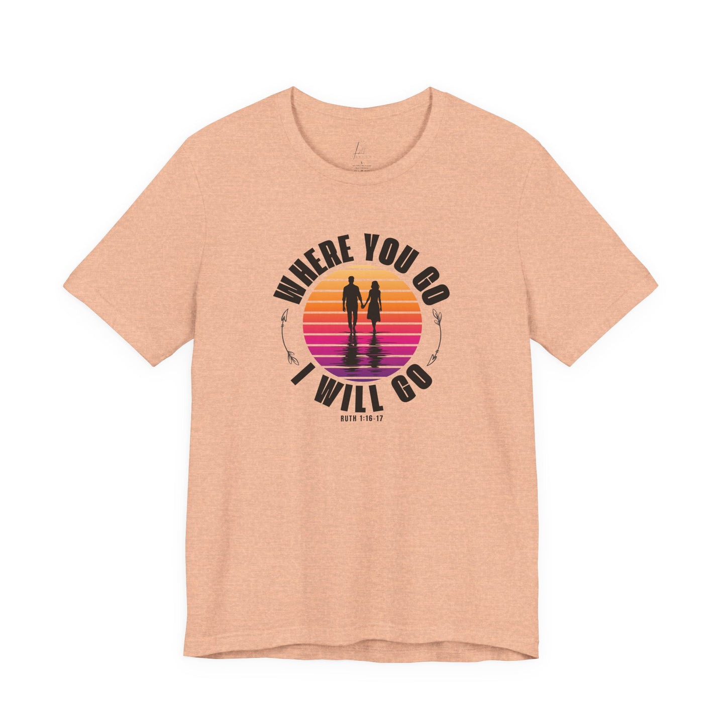 Where You Go I'll Go T-shirt