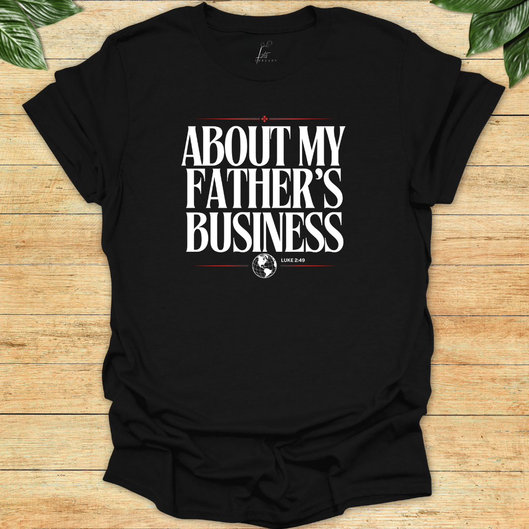About My Father's Business T-shirt
