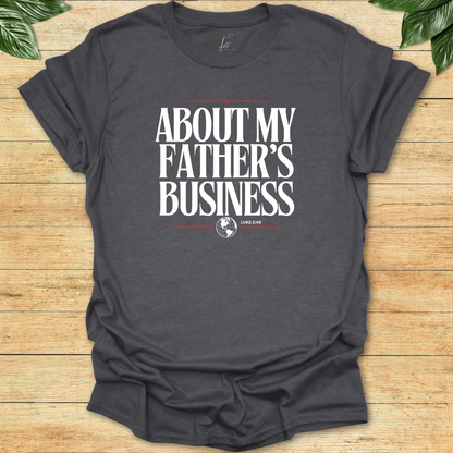 About My Father's Business T-shirt