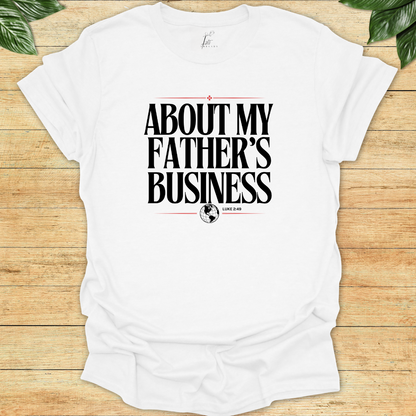 About My Father's Business T-shirt