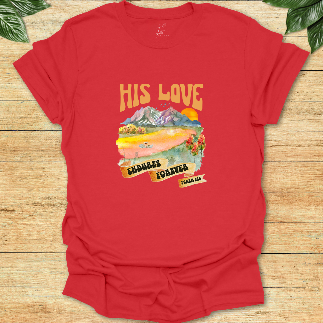 His Love Endures Forever T-shirt