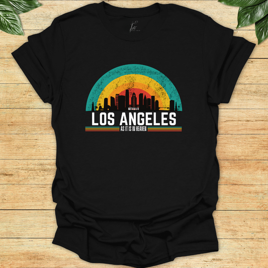 In Los Angeles As It Is In Heaven T-shirt