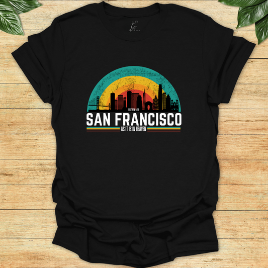 In San Francisco As It Is In Heaven T-shirt