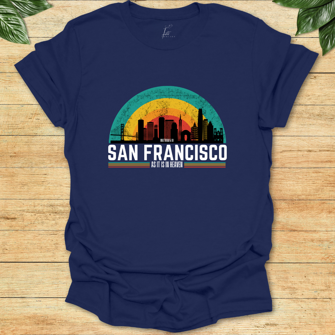 In San Francisco As It Is In Heaven T-shirt