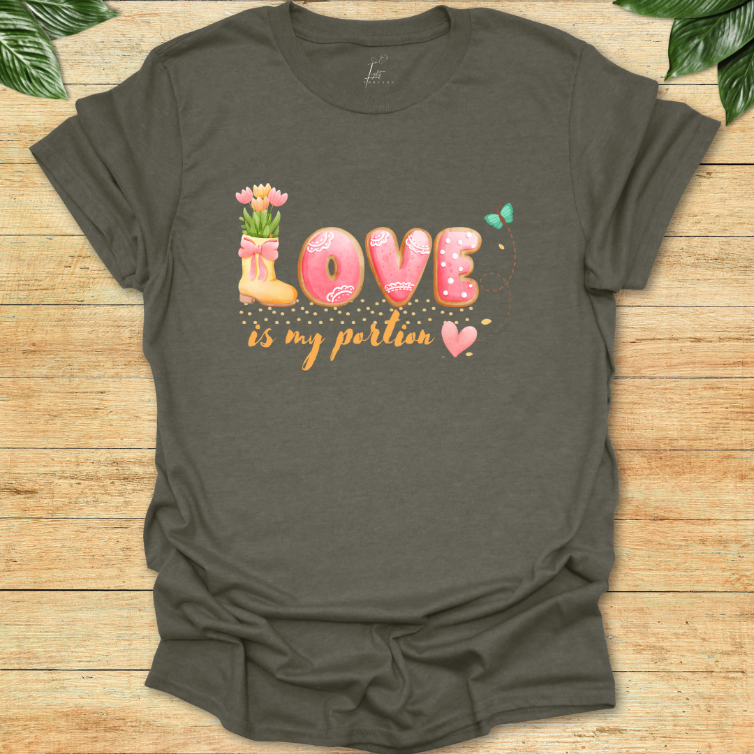 Love Is My Portion T-shirt