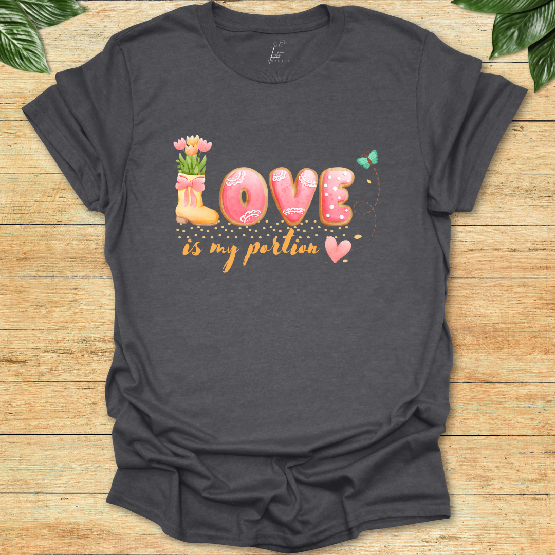 Love Is My Portion T-shirt